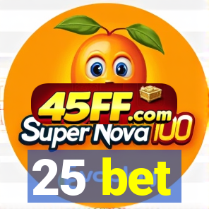 25 bet